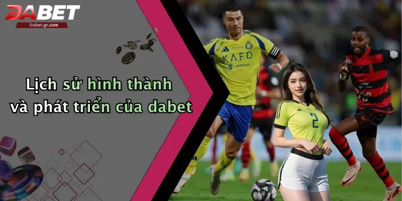 Lịch sử hình thành và phát triển của dabet